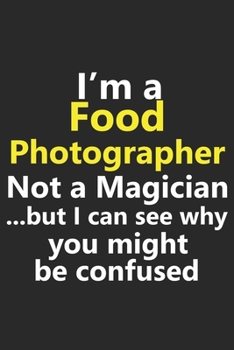 Paperback I'm a Food Photographer Not A Magician But I Can See Why You Might Be Confused: Funny Job Career Notebook Journal Lined Wide Ruled Paper Stylish Diary Book