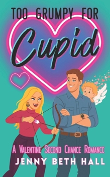 Too Grumpy for Cupid: A Valentine Second Chance Romance