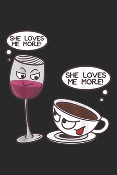 She Loves Me More! She Loves Me More!: Cool She Loves Me More! Wine Or Coffee Lover Gift Journal/Notebook Blank Lined Ruled 6x9 100 Pages