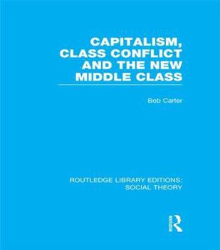 Paperback Capitalism, Class Conflict and the New Middle Class (Rle Social Theory) Book