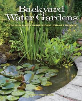 Paperback Backyard Water Gardens: How to Build, Plant & Maintain Ponds, Streams & Fountains Book