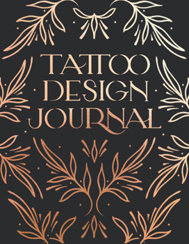 Diary Tattoo Design Journal: A Sketchbook with Prompts to Create Tattoo Designs and Get the Best Tattoo for You Book