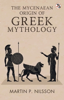 The Mycenaean Origin Of Greek Mythology