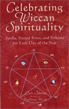 Paperback Celebrating Wiccan Spirituality: Spells, Sacred Rites, and Folklore for Each Day of the Year Book