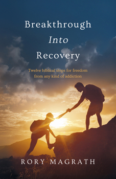 Paperback Breakthrough into Recovery: Twelve Biblical Steps for Freedom from any Kind of Addiction Book