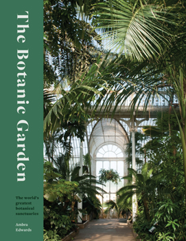Hardcover The Botanic Garden: The World's Greatest Botanical Sanctuaries Book