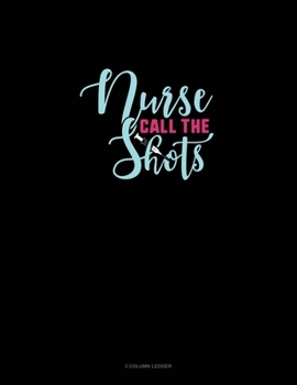 Paperback Nurse Call The Shots: 3 Column Ledger Book