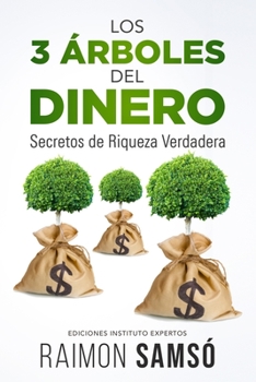 Los 3 árboles del Dinero: Secretos de Riqueza Verdadera - Book #3 of the Trilogía dinero