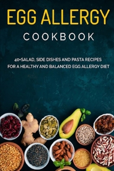 Paperback Egg Allergy Cookbook: 40+Salad, Side dishes and pasta recipes for a healthy and balanced Egg Allergy diet Book