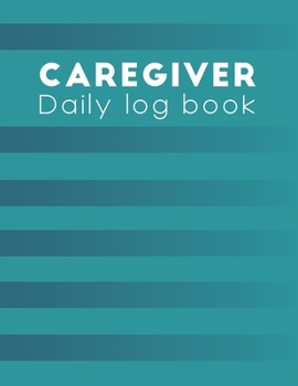 Caregiver Daily Log Book: caregiver handbook | A caregiving tracker and notebook for carers to help keep their notes organized: Record details of care ... | Simple Blue Design (Home Aide Record Book)