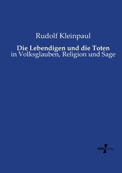 Paperback Die Lebendigen und die Toten: in Volksglauben, Religion und Sage [German] Book