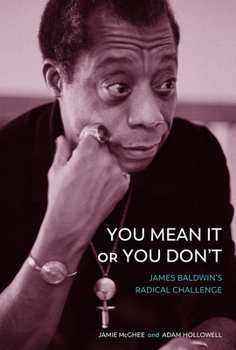 Hardcover You Mean It or You Don't: James Baldwin's Radical Challenge Book