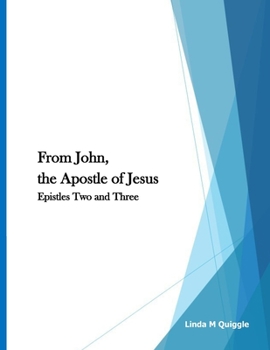 From John, the Apostle of Jesus: Epistles Two and Three