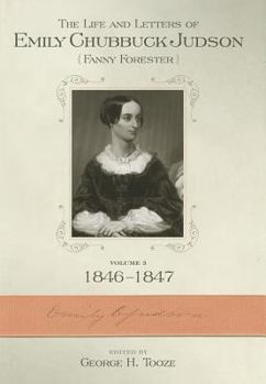 The Life and Letters of Emily Chubbuck Judson, Volume 3: (Fanny Forester): 1846-1847