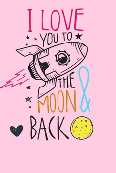 I love you to the moon and back: Planner and Organizer with Inspirational and Motivational Quotes for Daughter