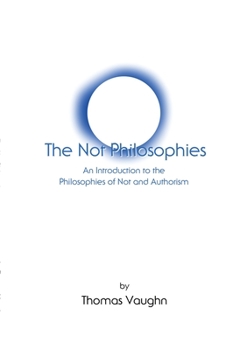 Paperback The Not Philosophies: An Introduction to the Philosophies of Not and Authorism Book