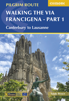 Paperback Walking the Via Francigena Pilgrim Route - Part 1: Canterbury to Lausanne Book