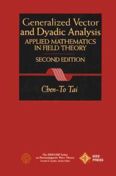 Hardcover General Vector and Dyadic Analysis: Applied Mathematics in Field Theory Book