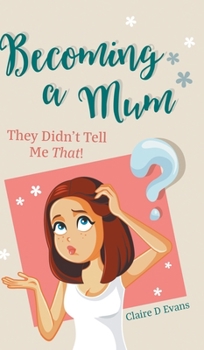 Hardcover Becoming a Mum: They Didn't Tell Me That! Book