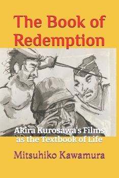 The Book of Redemption: Akira Kurosawa's Films as the Textbook of Life