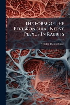 Paperback The Form Of The Peribronchial Nerve Plexus In Rabbits Book