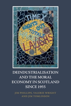 Paperback Deindustrialisation and the Moral Economy in Scotland Since 1955 Book