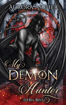 My Demon Hunter: A Paranormal Demon Romance - Book #2 of the Hell Bent