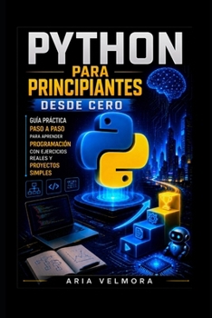Paperback PYTHON PARA PRINCIPIANTES DESDE CERO: Guía práctica paso a paso para aprender programación con ejercicios reales y proyectos simples (Spanish Edition) [Spanish] Book