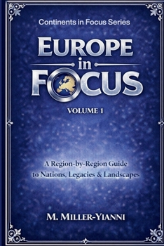 Europe in Focus: A Region-by-Region Guide to Nations, Legacies & Landscapes