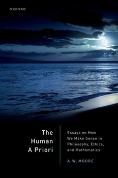 Hardcover The Human a Priori: Essays on How We Make Sense in Philosophy, Ethics, and Mathematics Book