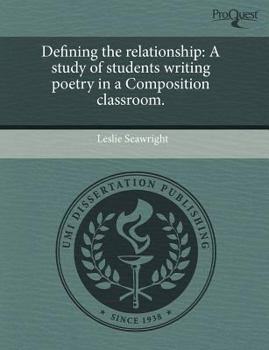 Paperback Defining the relationship: A study of students writing poetry in a Composition classroom. Book
