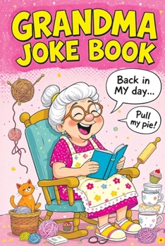 Grandma Joke Book: Funny Gift for Women and the Perfect Birthday or Christmas Present Full of Humor, Comedy and Family Fun