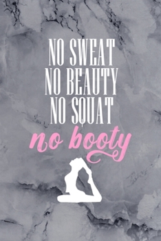 No Sweat No Beauty No Squat No Booty: All Purpose 6x9 Blank Lined Notebook Journal Way Better Than A Card Trendy Unique Gift Gray Stone Pilates
