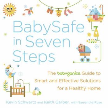 Paperback BabySafe in Seven Steps: The Babyganics Guide to Smart and Effective Solutions for a Healthy Home Book
