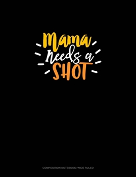 Paperback Mama Needs A Shot: Composition Notebook: Wide Ruled Book
