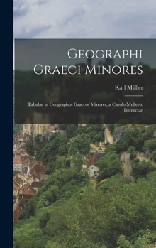 Hardcover Geographi Graeci Minores: Tabulae in Geographos Graecos Minores, a Carolo Mullero, Instructae [Greek, Ancient (To 1453)] Book