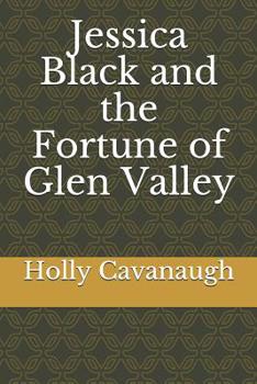 Jessica Black and the Fortune of Glen Valley (The Jessica Black Mystery Series)