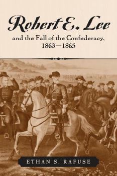 Robert E. Lee and the Fall of the Confederacy, 1863-1865