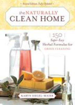 Paperback The Naturally Clean Home: 150 Super-Easy Herbal Formulas for Green Cleaning Book