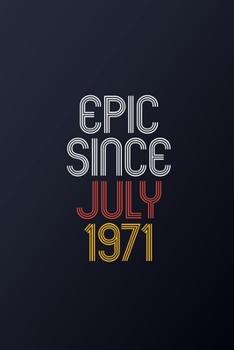 Epic Since July 1971: Blank Lined Journal, Happy Birthday Notebook, Diary Perfect Gift For Your Loved Ones