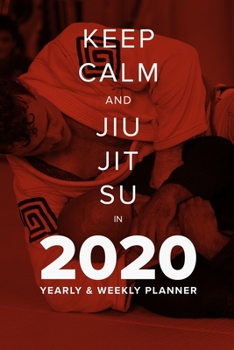 Paperback Keep Calm And Jiu Jitsu In 2020 - Yearly And Weekly Planner: Week To A Page Gift Organiser & Diary Book