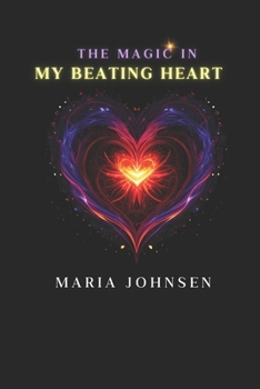 Paperback The Magic in My Beating Heart: Poetic Tales of Love Book