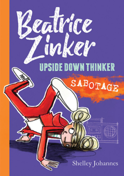 Beatrice Zinker, Upside Down Thinker: Sabotage - Book #3 of the Beatrice Zinker, Upside Down Thinker