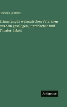 Erinnerungen weimarischen Veteranen aus dem geselligen, literarischen und Theater-Leben