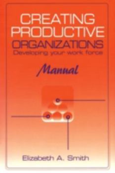 Paperback Creating Productive Organizations: Developing Your Work Force Book