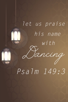 Paperback Let Us Praise His Name Dancing Psalm 149.3: bible Verse & Study, christian faith Gifts - 110 Pages Notebook/Journal Book