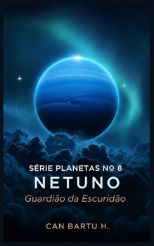 Netuno: Guardião da Escuridão (Nine Worlds, One Star (Nove mundos, uma estrela): O Legado Científico de um Sistema Planetário) (Portuguese Edition)