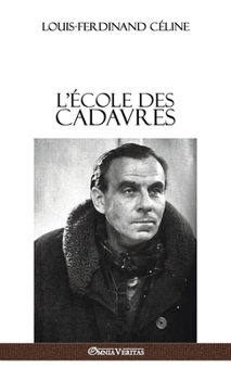 L'Ecole Des Cadavres - Book #3 of the Céline Pamphlet