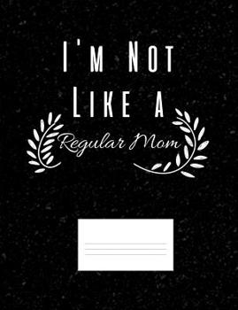 Paperback I'm Not Like A Regular Mom: Funny Quotes and Pun Themed College Ruled Composition Notebook Book