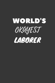 World's Okayest Laborer Notebook: Lined Journal, 120 Pages, 6 x 9, Funny Dream Job, Starting New Career Gag Gift Journal Matte Finish
